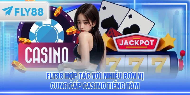 FLY88 hợp tác với nhiều đơn vị cung cấp Casino tiếng tăm